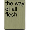 The Way Of All Flesh by Butler Samuel