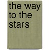 The Way To The Stars by Miriam T. Timpledon