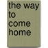 The Way to Come Home
