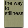 The Way to Stillness door Gail Alexander
