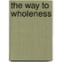 The Way to Wholeness