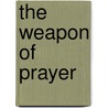 The Weapon of Prayer door Edward McKendree Bounds