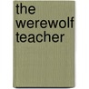 The Werewolf Teacher by Michael Broadbent