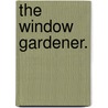 The Window Gardener. by Edward Sprague Rand