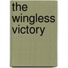 The Wingless Victory by Maxwell Anderson