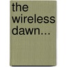 The Wireless Dawn... by Rod Ghani Agha