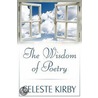The Wisdom Of Poetry by Celeste Kirby