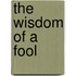 The Wisdom of a Fool
