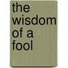 The Wisdom of a Fool door Elijah