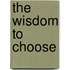 The Wisdom to Choose