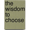 The Wisdom to Choose door Wende Dawson Chan