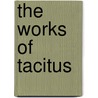 The Works Of Tacitus by Thomas Gordon