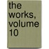 The Works, Volume 10