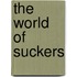 The World Of Suckers