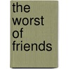 The Worst Of Friends door Colin Schindler