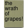The Wrath Of Grapes! door Onbekend