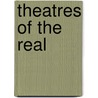 Theatres Of The Real by Joanna Lowry