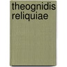 Theognidis Reliquiae by Theognis