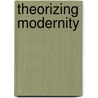 Theorizing Modernity by Peter Wagner