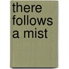 There Follows A Mist door Dixie Norton