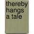 Thereby Hangs A Tale