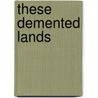 These DeMented Lands by Alan Warner