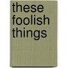 These Foolish Things door Imogen Parker