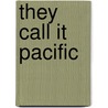 They Call It Pacific by Clark Lee