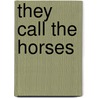 They Call The Horses by Edie Dickenson