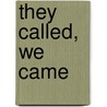 They Called, We Came door Scott D. Snyder