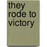 They Rode To Victory door Christine Pullein-Thompson
