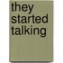 They Started Talking