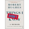 Things I Didn't Know door Robert Hughes