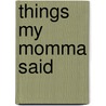 Things My Momma Said door Judith McCann
