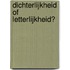 Dichterlijkheid of Letterlijkheid?