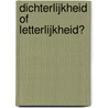 Dichterlijkheid of Letterlijkheid? by S. Linn