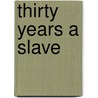 Thirty Years A Slave door Louis Hughes