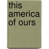 This America Of Ours door Victoria Ocampo