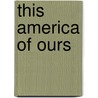 This America Of Ours by Victoria Ocampo