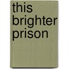 This Brighter Prison by Karen Connelly