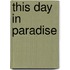 This Day In Paradise