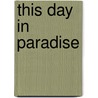 This Day In Paradise door Tim Ward