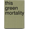 This Green Mortality by Louis Lavater