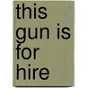 This Gun Is For Hire by S. Ehmann