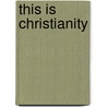 This Is Christianity door John D. Schroeder