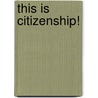 This Is Citizenship! door Terry Fiehn