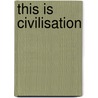 This Is Civilisation by Matthew Collings