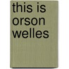 This Is Orson Welles door Peter Bogdanovich