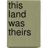 This Land Was Theirs by Wendell H. Oswalt