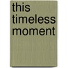 This Timeless Moment door Laura Huxley